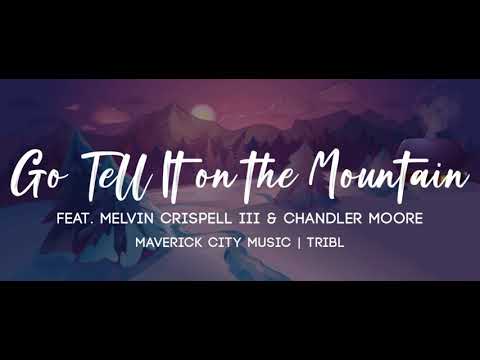 Go Tell It On The Mountain Feat Melvin Crispell III Chandler Moore Maverick City Music TRIBL