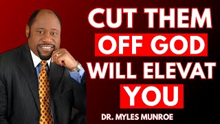 Cut Them Off – God Will Elevate You Alone BY DR MYLES MUNROE #Believer #ChurchOnline