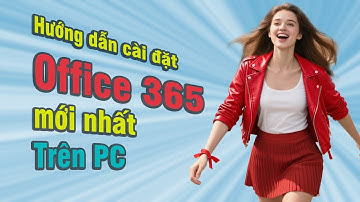 Hướng Dẫn Cài Đặt MicroSoft Office 365 Trên Máy Tính PC