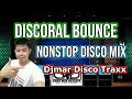 DISCORAL BOUNCE NONSTOP DISCO MIX - BELLACIAO - TOCO TOCO - TAHONG NI CARLA -  DJMAR DISCO TRAXX