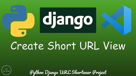 Python Django URL Shortener - Making the "Create Short URL" View (PT. 8)