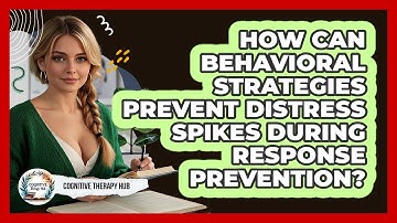 How Can Behavioral Strategies Prevent Distress Spikes During Response Prevention?