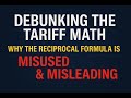 Debunking the Tariff Math: Why the Reciprocal Formula is Misused & Misleading