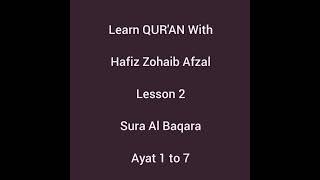 Learn QUR'AN With Hafiz Zohaib Afzal lesson 2 Sura Al Baqara ayat 1 to 7.