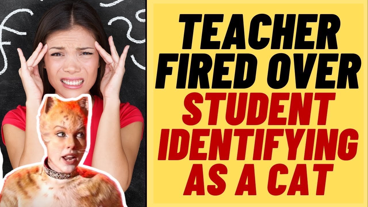 TEACHER FIRED For Not 'Meowing' At Child Who Identifies As A Cat - YouTube