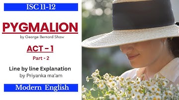 Pygmalion By George Bernard Shaw Act 1 Line by Line Explanation l Part 2 l ISC Modern English