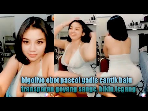 Viral!!! Gadis Cantik Goyang hot Pakai Baju Transparan - Bigo Live 🔥