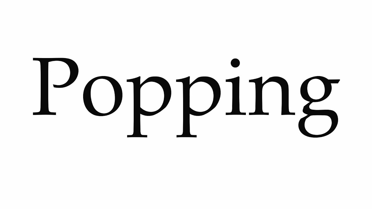 How To Pronounce Popping YouTube
