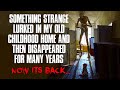 "Something Strange Lurked In My Childhood Home, It Disappeared For Years, Now It's Back" Creepypasta