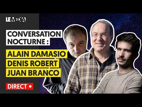 CONVERSATION NOCTURNE AVEC ALAIN DAMASIO, DENIS ROBERT, ET JUAN BRANCO