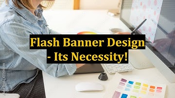 Flash Banner Design - Its Necessity!