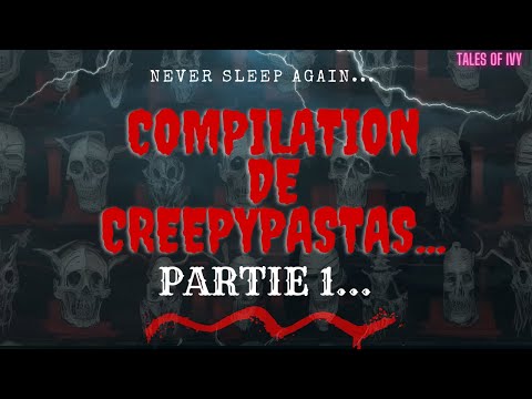 CREEPYPASTA FR : COMPILATION DE CREEPYPASTA... PARTIE 1