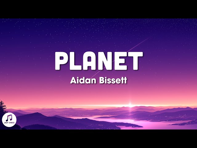 Aidan Bissett - Planet (Lyrics) class=