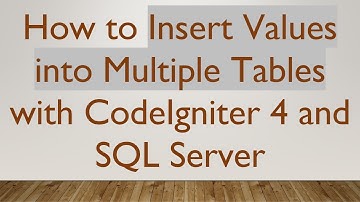 How to Insert Values into Multiple Tables with CodeIgniter 4 and SQL Server