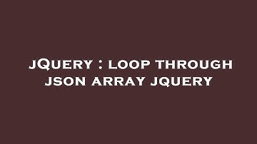jQuery : loop through json array jquery