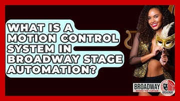 What Is A Motion Control System In Broadway Stage Automation? - Broadway Behind The Curtain
