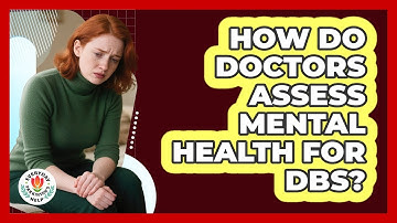How Do Doctors Assess Mental Health For DBS?