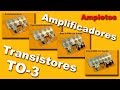 Amplificadores con transistores de encapsulado TO3