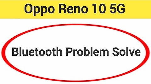 Oppo Reno 10 5G bluetooth problem solve kaise kare,How to fix bluetooth problem in Oppo Reno 10 5G
