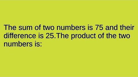 The sum of two numbers is 75 and their difference is 25.The product of the two numbers is#maths