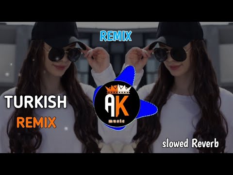 Turkish Remix ( Slowed Reverb) Remix New TikTok Viral Remix Songs Full  Arbic Remix New 2023 Akmusic