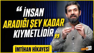 İnsan Aradığı Şey Kadar Kıymetlidir İmtihan Hikayesi - Serdar Tuncer