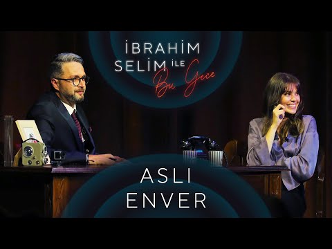 İbrahim Selim ile Bu Gece #40: Aslı Enver, Elçin Orçun