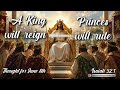Thought for June 8th "A King will reign Princes will rule"