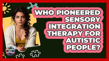 Who Pioneered Sensory Integration Therapy For Autistic People? - Answers About Autism