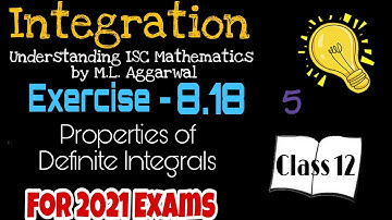 Exercise 8.18 | Definite Integration (Properties)| Understanding ISC Mathematics | Class 12 | Part 5
