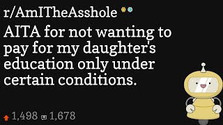 AITA for not wanting to pay for my daughter's education only under certain conditions.