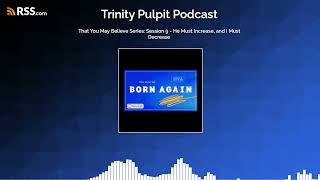 That You May Believe Series: Session 9 - He Must Increase, and I Must Decrease