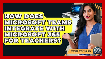 How Does Microsoft Teams Integrate With Microsoft 365 For Teachers? - Teacher Tech Toolbox