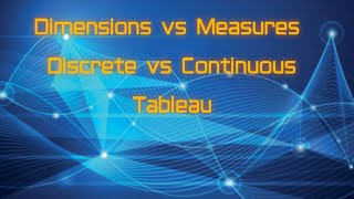 Famous 6. Dimensions vs Measures | Discrete vs Continuous |Tableau Wealth