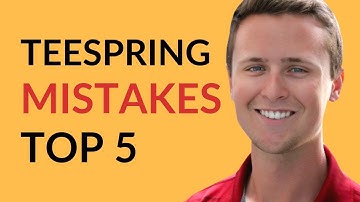 Teespring: Top 5 Mistakes