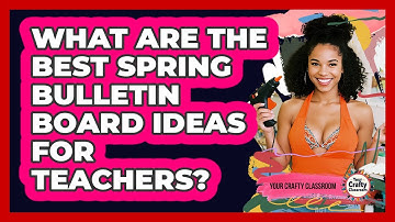 What Are The Best Spring Bulletin Board Ideas For Teachers? - Your Crafty Classroom