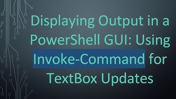 Displaying Output in a PowerShell GUI: Using Invoke-Command for TextBox Updates
