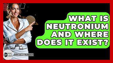 What Is Neutronium And Where Does It Exist? - Physics Frontier