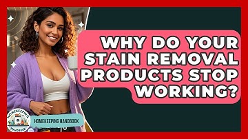 Why Do Your Stain Removal Products Stop Working? - Homekeeping Handbook