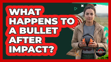 What Happens To A Bullet After Impact?