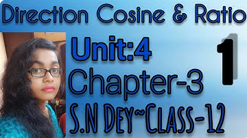 DIRECTION COSINE & DIRECTION RATIO◆S.N DEY~CLASS-12||UNIT-4:CHAPTER~3||PART●1