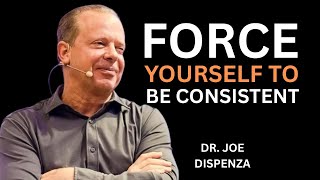 Force Yourself to Be Consistent.  The Most Powerful Speech By Dr Joe Dispenza