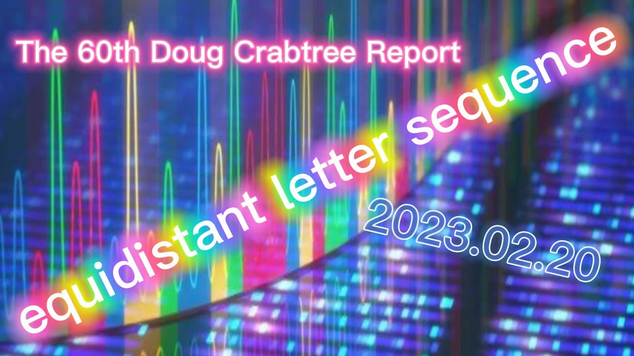 The Doug Crabtree Report [0060] -equidistant letter sequence- [2023.02.20]