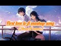 First love lofi song mashup mind relexing mashup lofi song night lofi song 