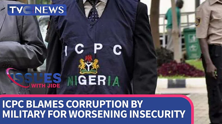 ISSUES WITH JIDE: ICPC Blames Corruption by Military for Worsening Insecurity