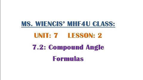 MHF4U - Unit 7 - Lesson 2 - 7.2 - Compound Angle Formulas