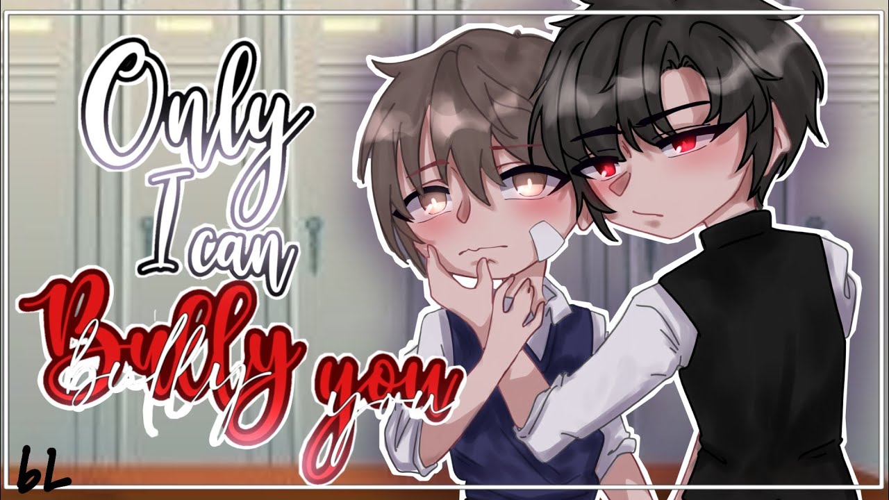 Only I Can Bully You || BL || 2/3 || GCMM || ORIGINAL || Gachaclub mini ...