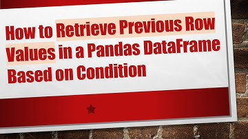 How to Retrieve Previous Row Values in a Pandas DataFrame Based on Condition