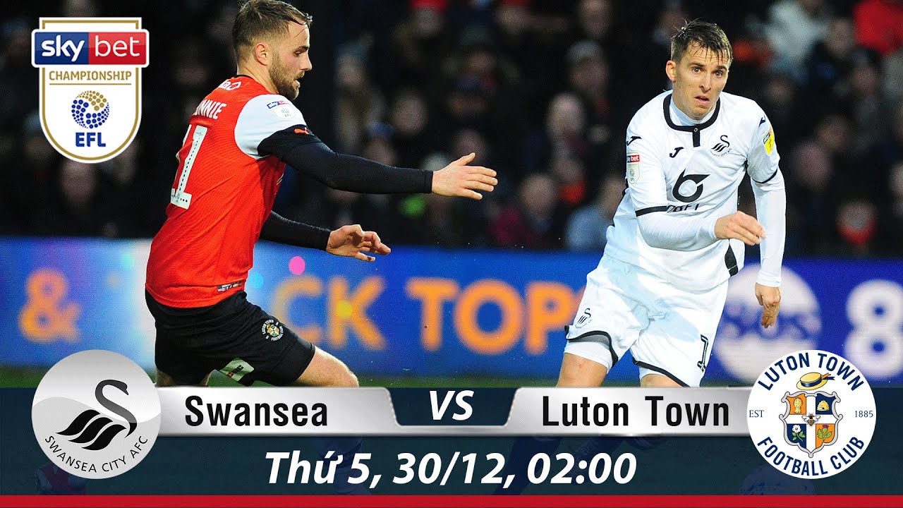 Soi Kèo SWANSEA vs LUTON TOWN Nhận Định Kèo Bóng, Trực Tiếp