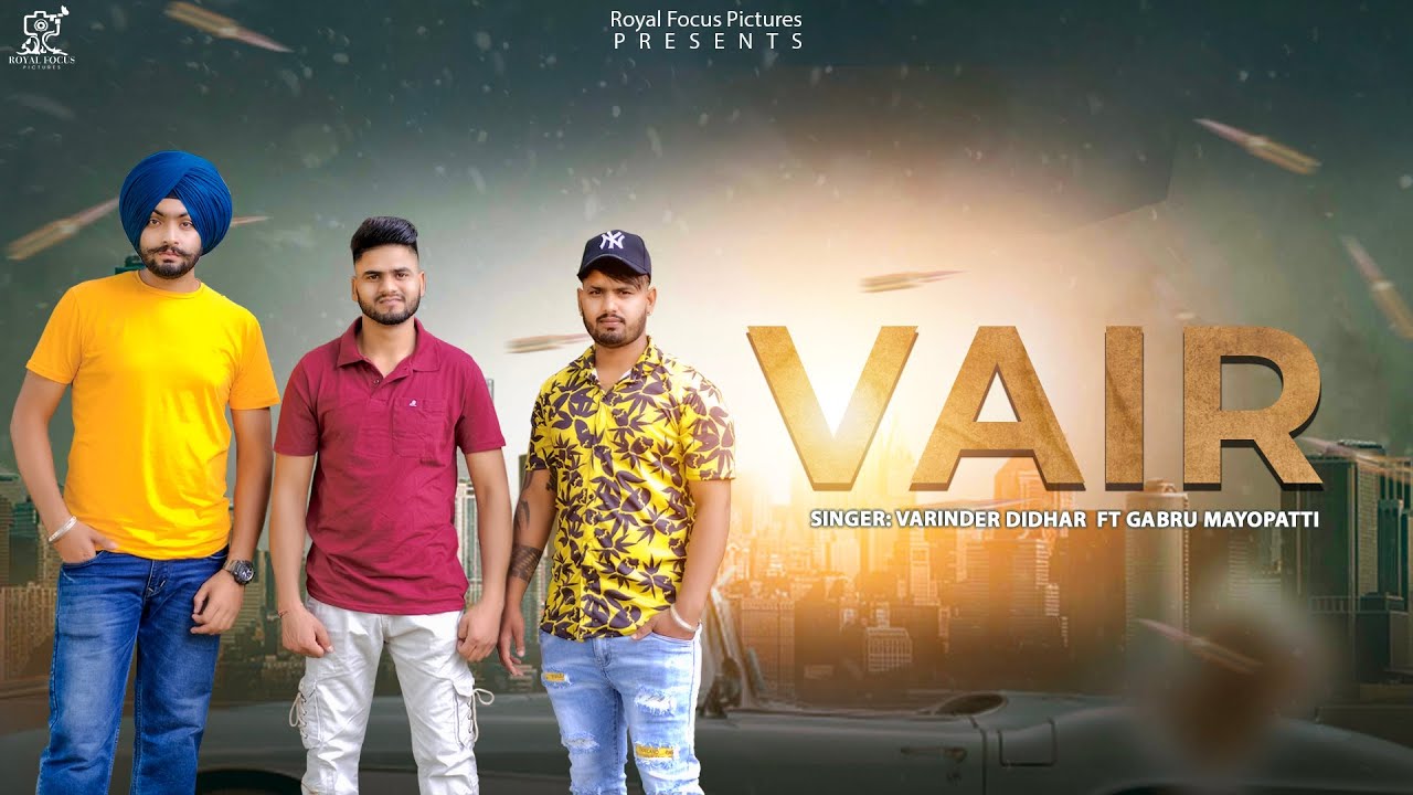 Vair | Varinder Didhra Ft Gabru Mayopatti | Royal Focus Pictures | Latest Punjabi Songs 2021